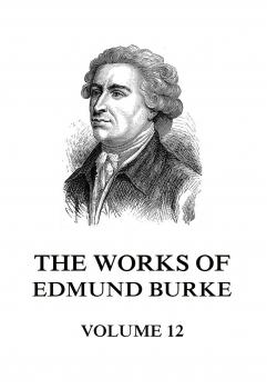 The Works of Edmund Burke Volume 12