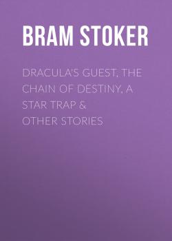 Dracula's Guest, The Chain of Destiny, A Star Trap & Other Stories