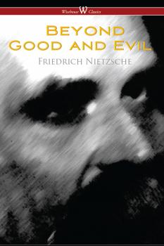 Beyond Good and Evil: Prelude to a Future Philosophy (Wisehouse Classics)