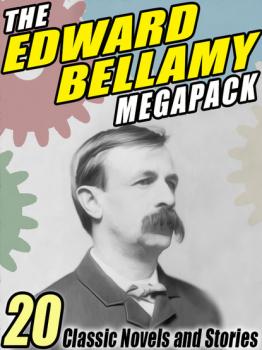 The Edward Bellamy MEGAPACK ®