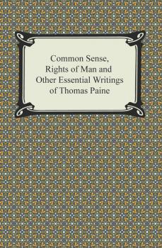 Common Sense, Rights of Man and Other Essential Writings of Thomas Paine