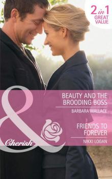 Beauty and the Brooding Boss / Friends to Forever: Beauty and the Brooding Boss / Friends to Forever