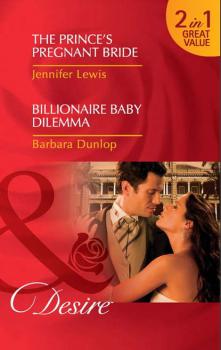 The Prince's Pregnant Bride / Billionaire Baby Dilemma: The Prince's Pregnant Bride