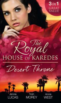 The Royal House of Karedes: The Desert Throne: Tamed: The Barbarian King / Forbidden: The Sheikh's Virgin / Scandal: His Majesty's Love-Child
