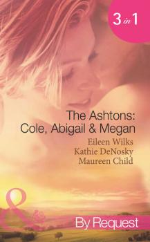 The Ashtons: Cole, Abigail and Megan: Entangled / A Rare Sensation / Society-Page Seduction