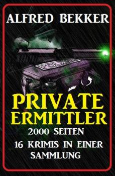 Private Ermittler - 2000 Seiten, 16 Krimis in einer Sammlung