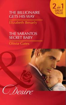 The Billionaire Gets His Way / The Sarantos Secret Baby