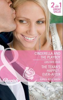 Cinderella and the Playboy / The Texan's Happily-Ever-After