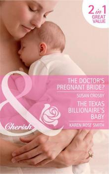 The Doctor's Pregnant Bride? / The Texas Billionaire's Baby