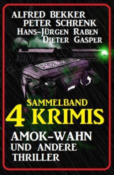 Sammelband 4 Krimis: Amok-Wahn und andere Thriller