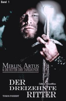 Merlin, Artus und die Ritter der Tafelrunde Band 1 Der Dreizehnte Ritter