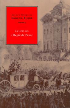 Select Works of Edmund Burke: Letters on a Regicide Peace