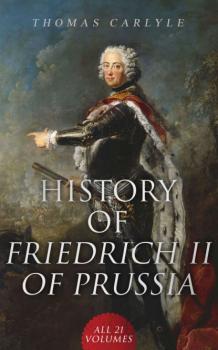 History of Friedrich II of Prussia (All 21 Volumes)