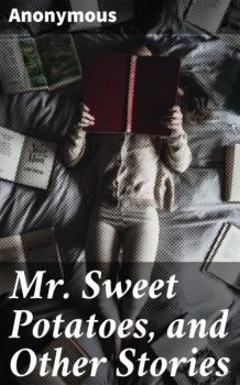 Mr. Sweet Potatoes, and Other Stories