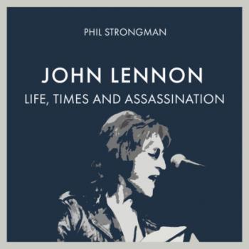 John Lennon - Life, Times and Assassination (Unabridged)