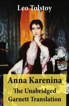 Anna Karenina - The Unabridged Garnett Translation