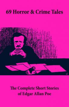 69 Horror & Crime Tales: The Complete Short Stories of Edgar Allan Poe